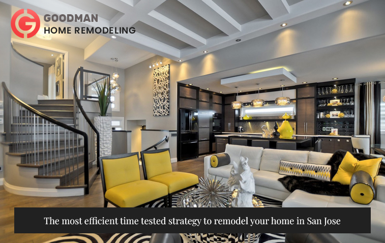 The most efficient time tested strategy to remodel your home in San Jose