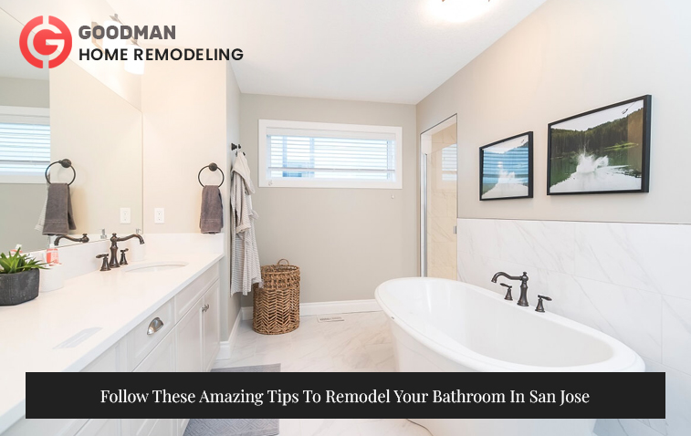 Follow These Amazing Tips To Remodel Your Bathroom In San Jose