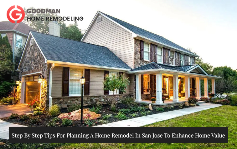 Step By Step Tips For Planning A Home Remodel In San Jose To Enhance Home Value