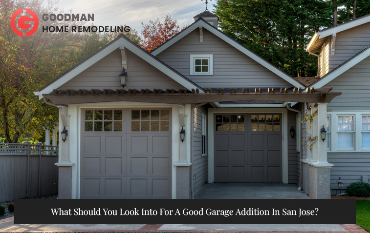 What Should You Look Into For A Good Garage Addition In San Jose?
